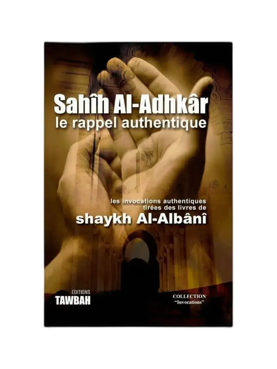 SAHIH AL-ADHKÂR le rappel authentique | Invocations selon Shaykh Al-Albânî